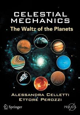 Celestial Mechanics: The Waltz of the Planets - Alessandra Celletti,Ettore Perozzi - cover