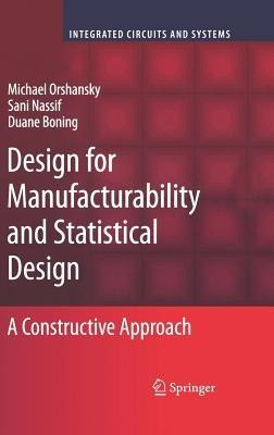 Design for Manufacturability and Statistical Design: A Constructive Approach - Michael Orshansky,Sani Nassif,Duane Boning - cover