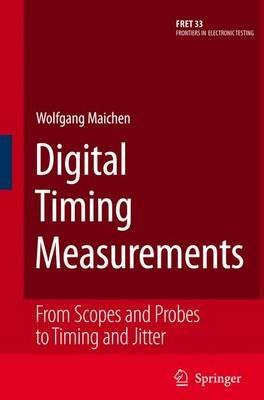 Digital Timing Measurements: From Scopes and Probes to Timing and Jitter - Wolfgang Maichen - cover