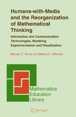 Humans-with-Media and the Reorganization of Mathematical Thinking: Information and Communication Technologies, Modeling, Visualization and Experimentation - Marcelo C. Borba,Monica E. Villarreal - cover