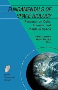 Fundamentals of Space Biology: Research on Cells, Animals, and Plants in Space - cover
