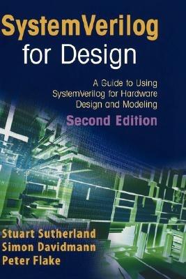 SystemVerilog for Design Second Edition: A Guide to Using SystemVerilog for Hardware Design and Modeling - Stuart Sutherland,Simon Davidmann,Peter Flake - cover