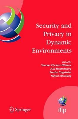 Security and Privacy in Dynamic Environments: Proceedings of the IFIP TC-11 21st International Information Security Conference (SEC 2006), 22-24 May 2006, Karlstad, Sweden - cover