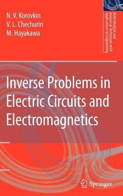 Inverse Problems in Electric Circuits and Electromagnetics - N.V. Korovkin,V.L. Chechurin,M. Hayakawa - cover