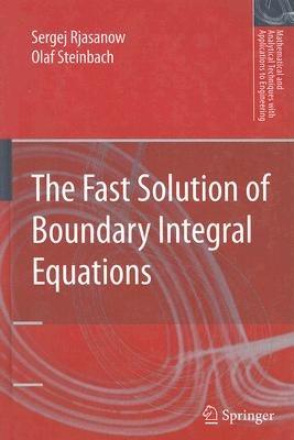 The Fast Solution of Boundary Integral Equations - Sergej Rjasanow,Olaf Steinbach - cover