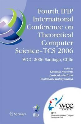 Fourth IFIP International Conference on Theoretical Computer Science - TCS 2006: IFIP 19th World Computer Congress, TC-1, Foundations of Computer Science, August 23-24, 2006, Santiago, Chile - cover