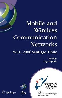 Mobile and Wireless Communication Networks: IFIP 19th World Computer Congress, TC-6, 8th IFIP/IEEE Conference on Mobile and Wireless Communications Networks, August 20-25, 2006, Santiago, Chile - cover