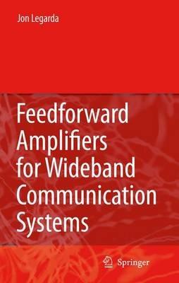 Feedforward Amplifiers for Wideband Communication Systems - Jon Legarda - cover