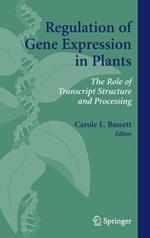 Regulation of Gene Expression in Plants: The Role of Transcript Structure and Processing