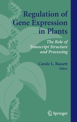 Regulation of Gene Expression in Plants: The Role of Transcript Structure and Processing - cover