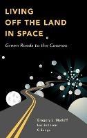 Living Off the Land in Space: Green Roads to the Cosmos