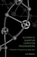 Automatic Quantum Computer Programming: A Genetic Programming Approach - Lee Spector - cover