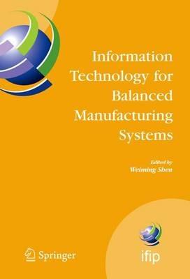 Information Technology for Balanced Manufacturing Systems: IFIP TC 5, WG 5.5 Seventh International Conference on Information Technology for Balanced Automation Systems in Manufacturing and Services, Niagra Falls, Ontario, Canada, September 4-6, 2006 - cover