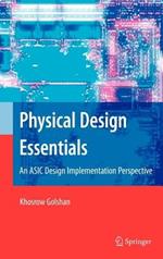 Physical Design Essentials: An ASIC Design Implementation Perspective