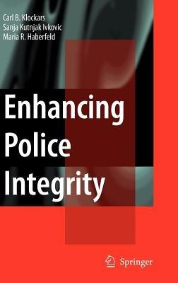 Enhancing Police Integrity - Carl B. Klockars,Sanja Kutnjak Ivkovich,M.R. Haberfeld - cover