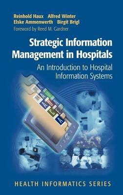 Strategic Information Management in Hospitals: An Introduction to Hospital Information Systems - Reinhold Haux,Alfred Winter,Elske Ammenwerth - cover