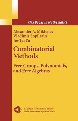 Combinatorial Methods: Free Groups, Polynomials, and Free Algebras - Vladimir Shpilrain,Alexander Mikhalev,Jie-tai Yu - cover