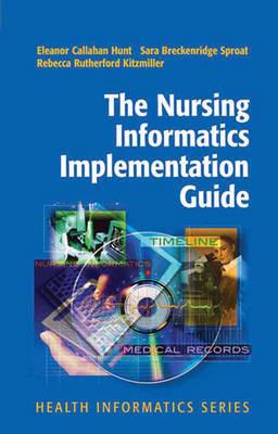 The Nursing Informatics Implementation Guide - Eleanor Callahan Hunt,Sara Breckenridge Sproat,Rebecca Rutherford Kitzmiller - cover