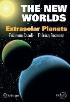 The New Worlds: Extrasolar Planets - Fabienne Casoli,Thérèse Encrenaz - cover