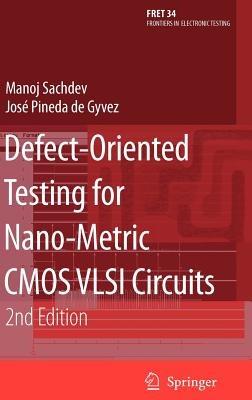 Defect-Oriented Testing for Nano-Metric CMOS VLSI Circuits - Manoj Sachdev,José Pineda de Gyvez - cover