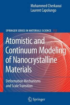 Atomistic and Continuum Modeling of Nanocrystalline Materials: Deformation Mechanisms and Scale Transition - Laurent Capolungo - cover