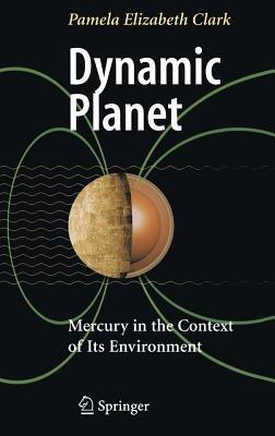 Dynamic Planet: Mercury in the Context of its Environment - Pamela Elizabeth Clark - cover