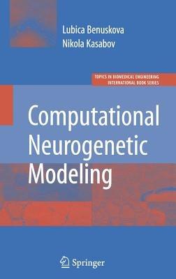 Computational Neurogenetic Modeling - Lubica Benuskova,Nikola K. Kasabov - cover