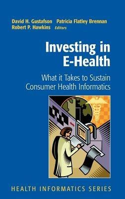 Investing in E-Health: What it Takes to Sustain Consumer Health Informatics - cover