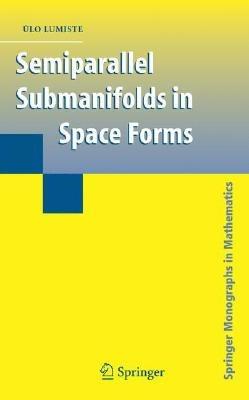 Semiparallel Submanifolds in Space Forms - Ülo Lumiste - cover