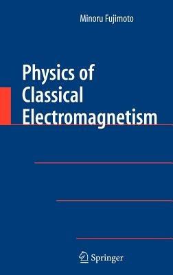 Physics of Classical Electromagnetism - Minoru Fujimoto - cover