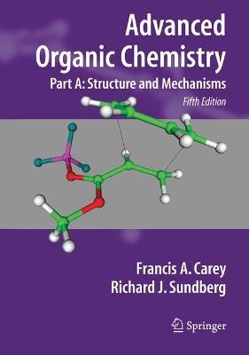 Advanced Organic Chemistry: Part A: Structure and Mechanisms - Francis A. Carey,Richard J. Sundberg - cover