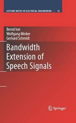 Bandwidth Extension of Speech Signals - Bernd Iser,Gerhard Schmidt,Wolfgang Minker - cover