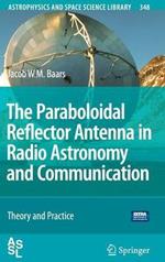 The Paraboloidal Reflector Antenna in Radio Astronomy and Communication: Theory and Practice
