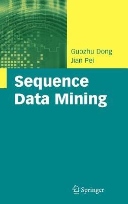 Sequence Data Mining - Guozhu Dong,Jian Pei - cover
