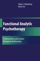 Functional Analytic Psychotherapy: Creating Intense and Curative Therapeutic Relationships - Robert J. Kohlenberg,Mavis Tsai - cover