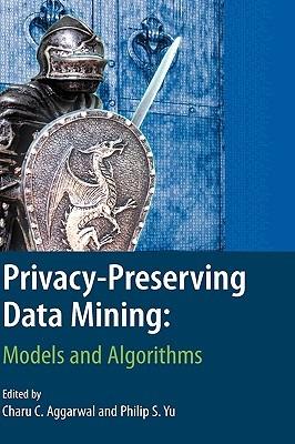 Privacy-Preserving Data Mining: Models and Algorithms - cover