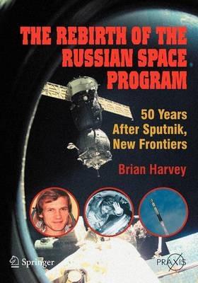 The Rebirth of the Russian Space Program: 50 Years After Sputnik, New Frontiers - Brian Harvey - cover