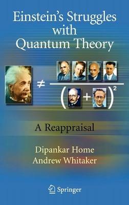 Einstein’s Struggles with Quantum Theory: A Reappraisal - Dipankar Home,Andrew Whitaker - cover