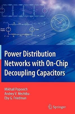 Power Distribution Networks with On-Chip Decoupling Capacitors - Mikhail Popovich,Andrey Mezhiba,Eby G. Friedman - cover