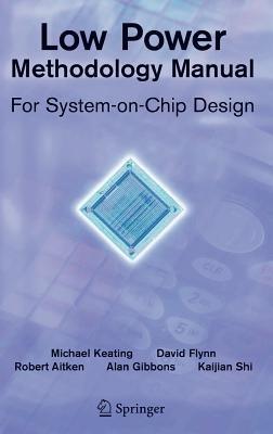 Low Power Methodology Manual: For System-on-Chip Design - David Flynn,Rob Aitken,Alan Gibbons - cover