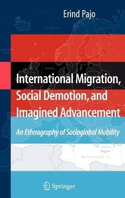 International Migration, Social Demotion, and Imagined Advancement: An Ethnography of Socioglobal Mobility - Erind Pajo - cover