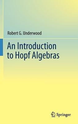 An Introduction to Hopf Algebras - Robert G. Underwood - cover
