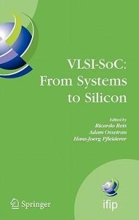 VLSI-SoC: From Systems to Silicon: IFIP TC10/ WG 10.5 Thirteenth International Conference on Very Large Scale Integration of System on Chip (VLSI-SoC2005), October 17-19, 2005, Perth, Australia - cover