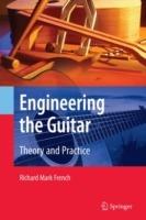 Engineering the Guitar: Theory and Practice - Richard Mark French - cover