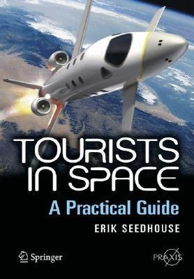 Tourists in Space: A Practical Guide - Erik Seedhouse - cover