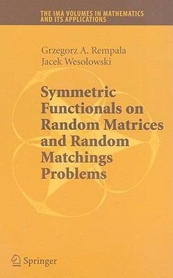 Symmetric Functionals on Random Matrices and Random Matchings Problems - Grzegorz Rempala,Jacek Wesolowski - cover
