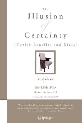 The Illusion of Certainty: Health Benefits and Risks - Erik Rifkin,Edward Bouwer - cover