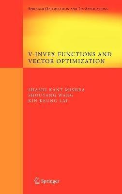 V-Invex Functions and Vector Optimization - Shashi K. Mishra,Shouyang Wang,Kin Keung Lai - cover