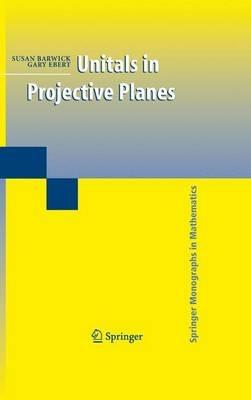 Unitals in Projective Planes - Susan Barwick,Gary Ebert - cover