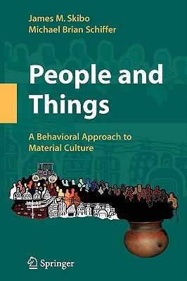 People and Things: A Behavioral Approach to Material Culture - James M. Skibo,Michael Brian Schiffer - cover